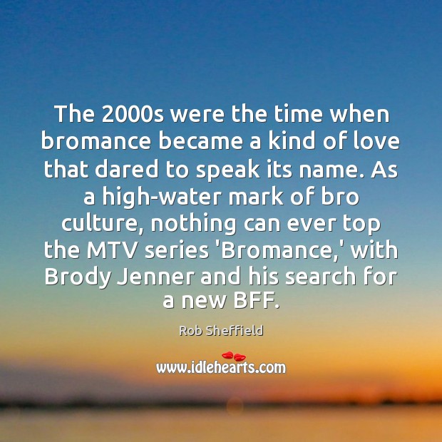 The 2000s were the time when bromance became a kind of love 