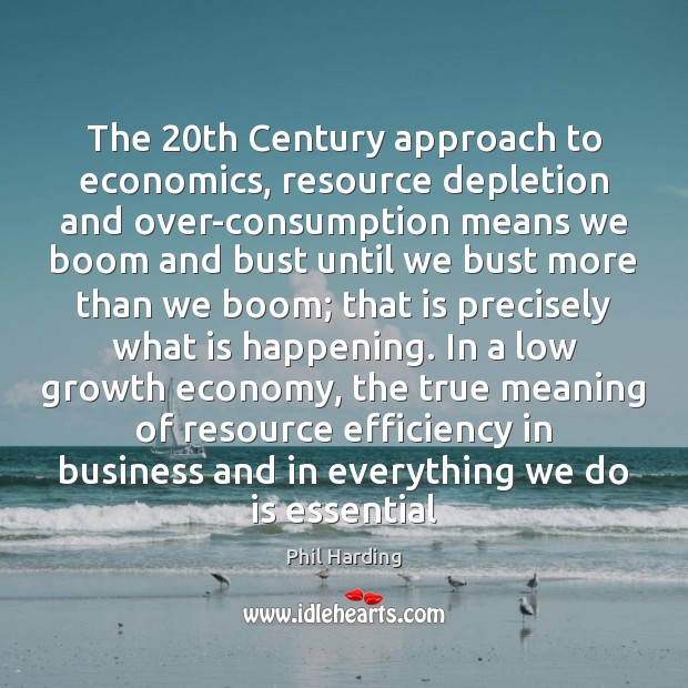 The 20th Century approach to economics, resource depletion and over-consumption means we Image