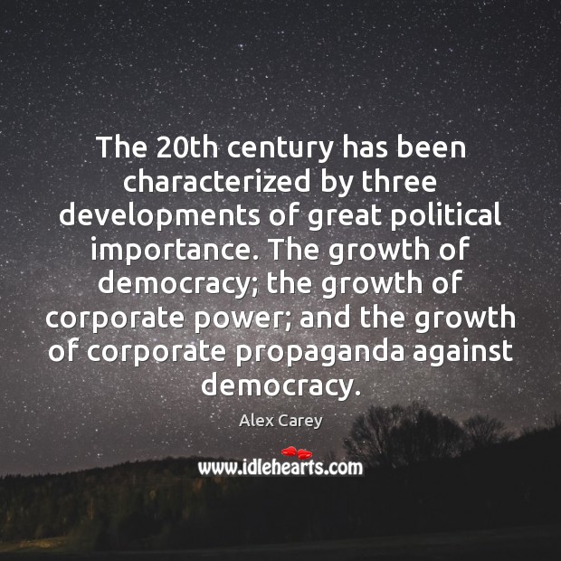 The 20th century has been characterized by three developments of great political Alex Carey Picture Quote