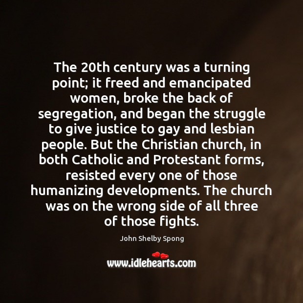 The 20th century was a turning point; it freed and emancipated women, John Shelby Spong Picture Quote