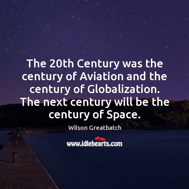 The 20th Century was the century of Aviation and the century of Wilson Greatbatch Picture Quote