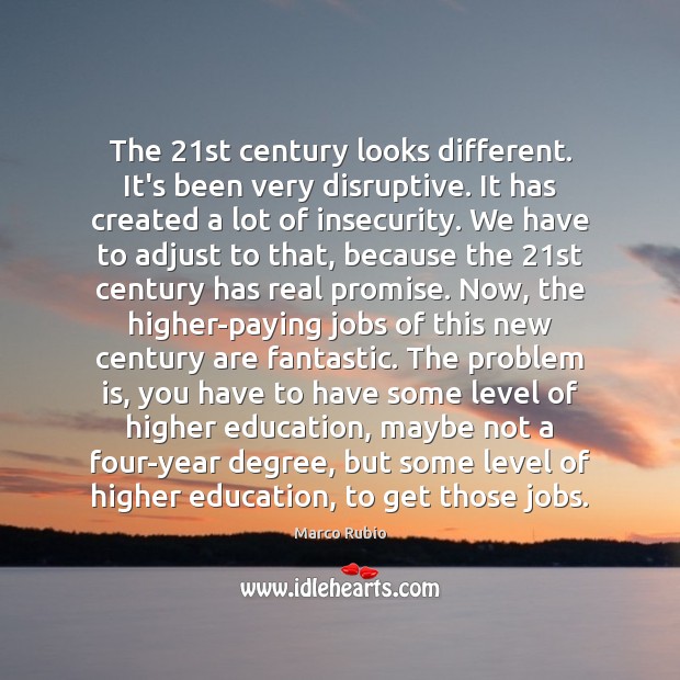 The 21st century looks different. It’s been very disruptive. It has created Promise Quotes Image