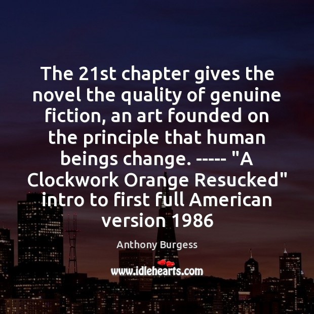 The 21st chapter gives the novel the quality of genuine fiction, an Anthony Burgess Picture Quote