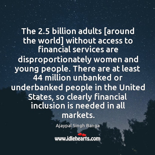 The 2.5 billion adults [around the world] without access to financial services are Image