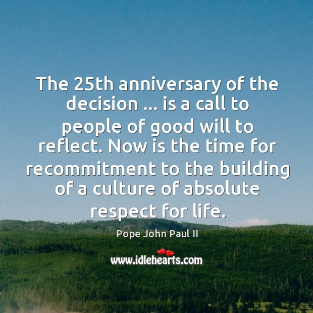 The 25th anniversary of the decision … is a call to people of Pope John Paul II Picture Quote