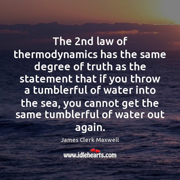 The 2nd law of thermodynamics has the same degree of truth as James Clerk Maxwell Picture Quote