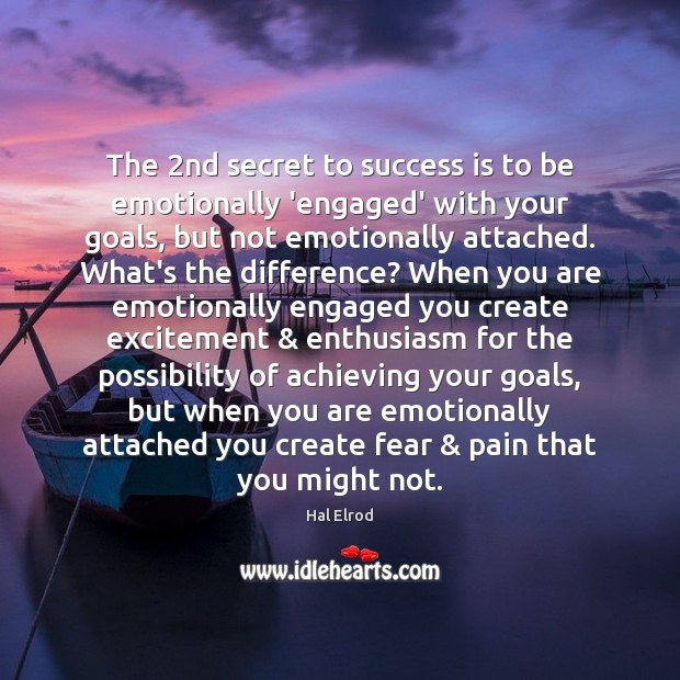 The 2nd secret to success is to be emotionally ‘engaged’ with your Hal Elrod Picture Quote