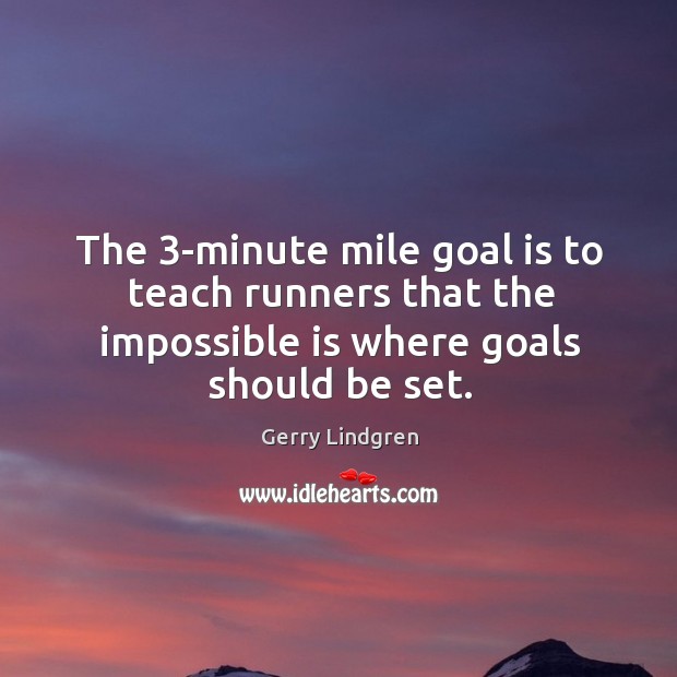 The 3-minute mile goal is to teach runners that the impossible is Image