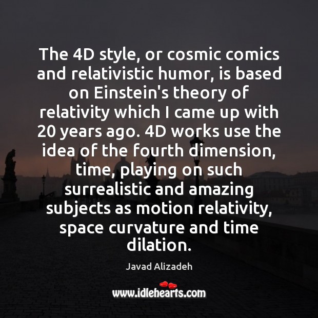 The 4D style, or cosmic comics and relativistic humor, is based on Javad Alizadeh Picture Quote