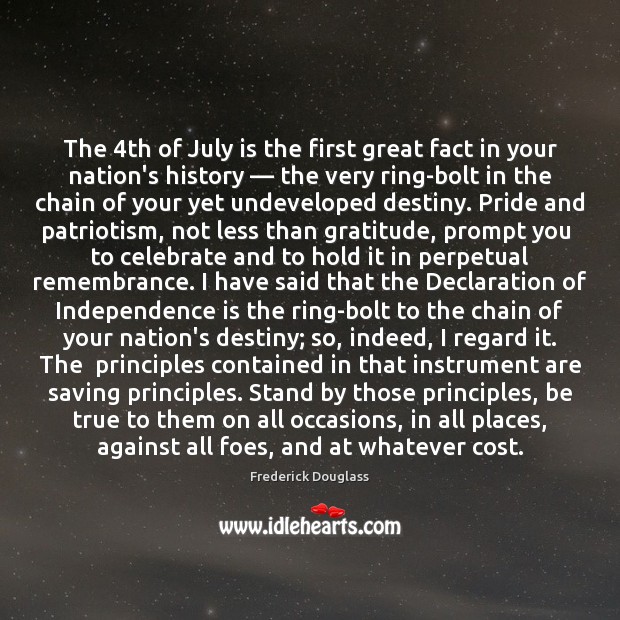 The 4th of July is the first great fact in your nation’s Independence Quotes Image