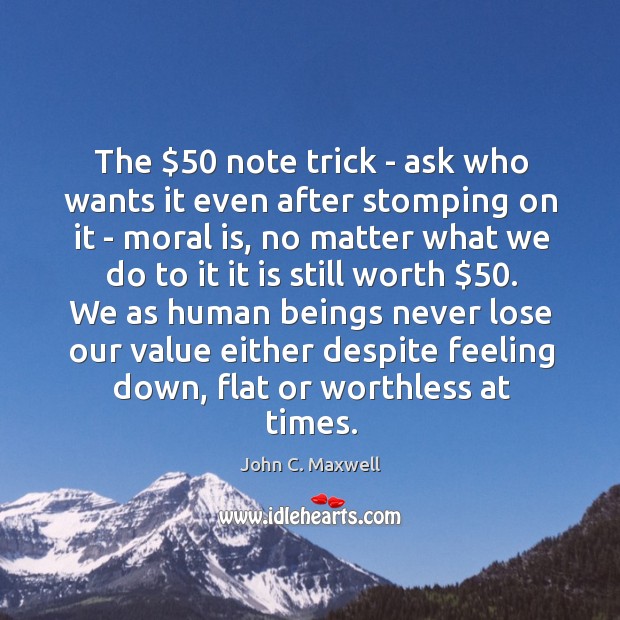 The $50 note trick – ask who wants it even after stomping on John C. Maxwell Picture Quote