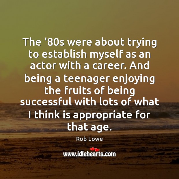 The ’80s were about trying to establish myself as an actor Image