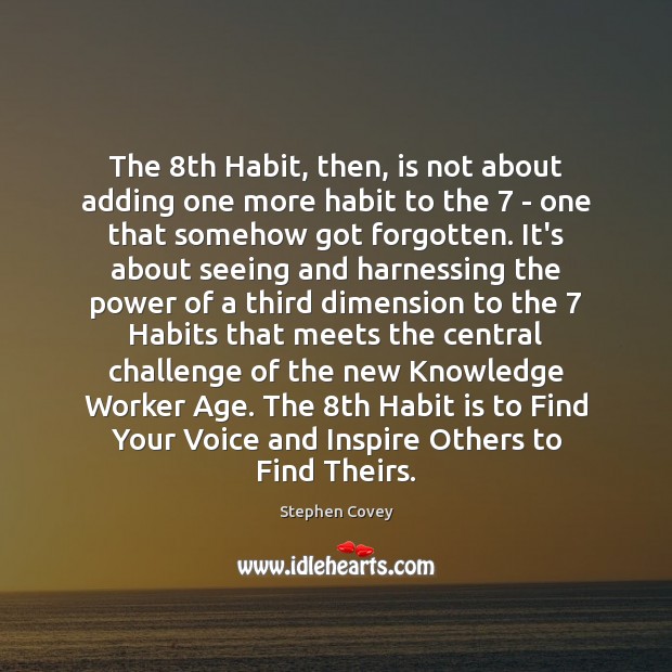 The 8th Habit, then, is not about adding one more habit to Stephen Covey Picture Quote