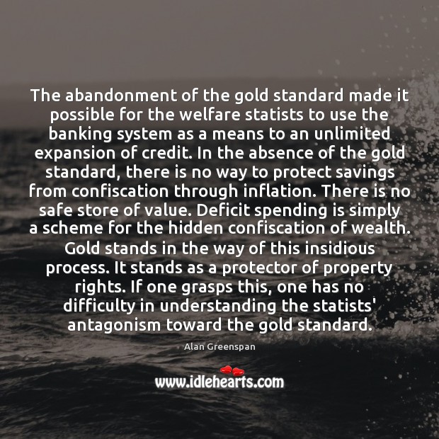 The abandonment of the gold standard made it possible for the welfare Alan Greenspan Picture Quote