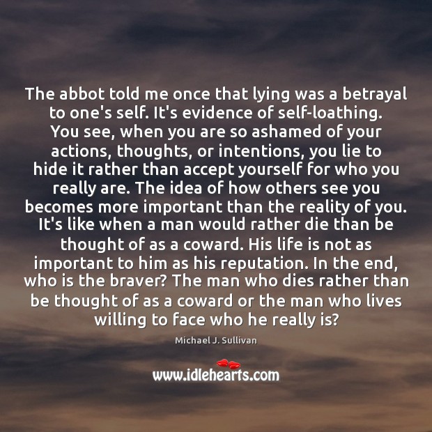 The abbot told me once that lying was a betrayal to one’s Michael J. Sullivan Picture Quote