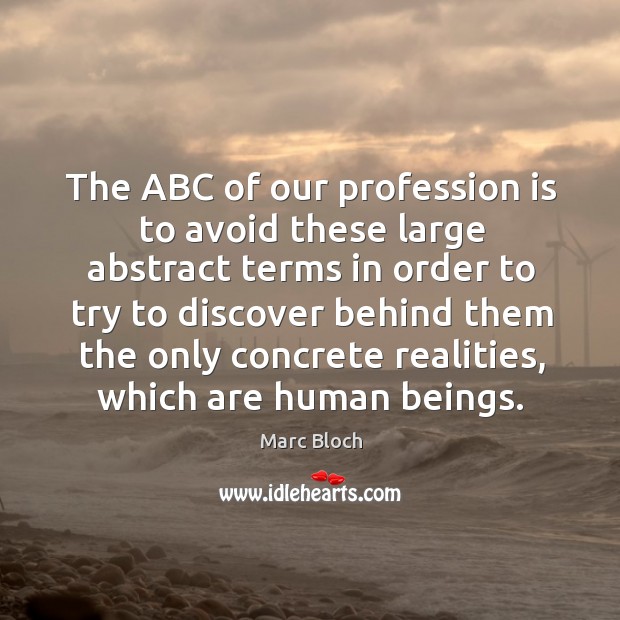 The abc of our profession is to avoid these large abstract terms in order to try to Marc Bloch Picture Quote