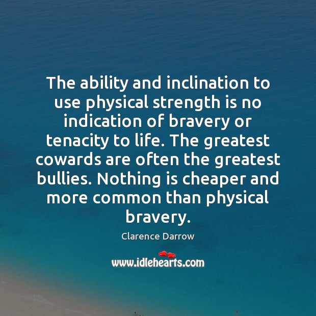 The ability and inclination to use physical strength is no indication of Strength Quotes Image