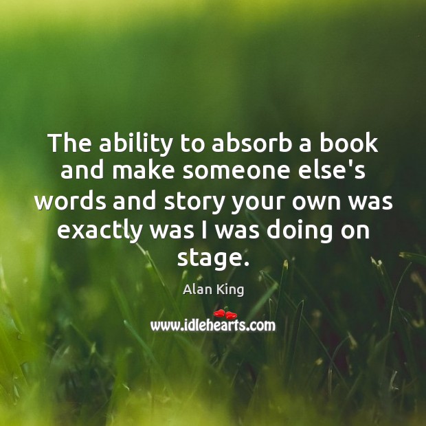 The ability to absorb a book and make someone else’s words and Ability Quotes Image