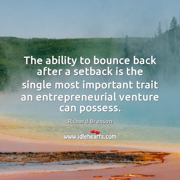 The ability to bounce back after a setback is the single most Richard Branson Picture Quote