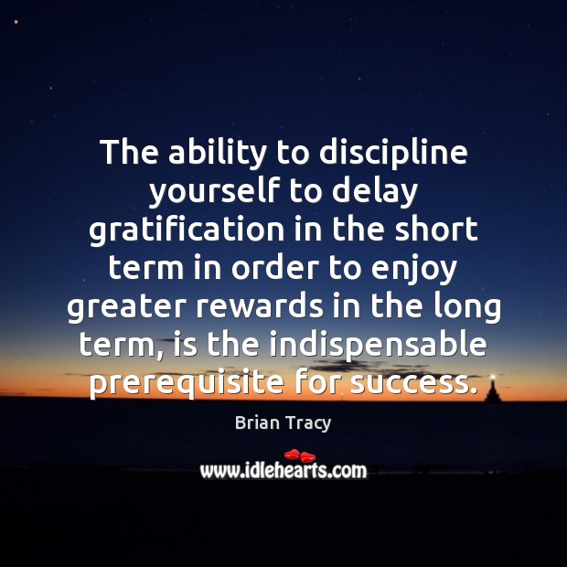 The ability to discipline yourself to delay gratification in the short term Image