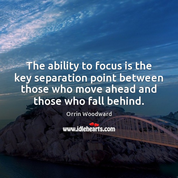 The ability to focus is the key separation point between those who Image