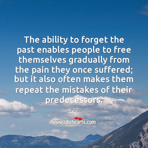 The ability to forget the past enables people to free themselves gradually Image