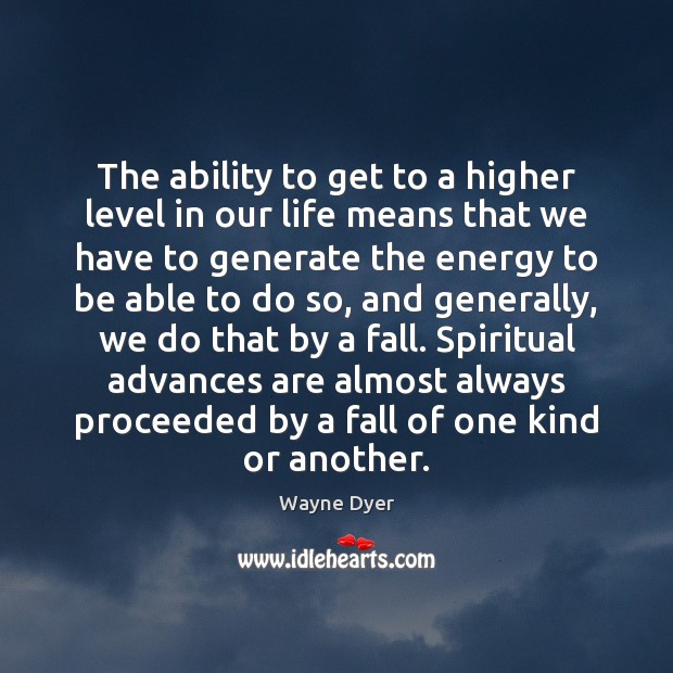The ability to get to a higher level in our life means 