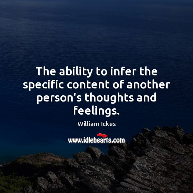 The ability to infer the specific content of another person’s thoughts and feelings. Image
