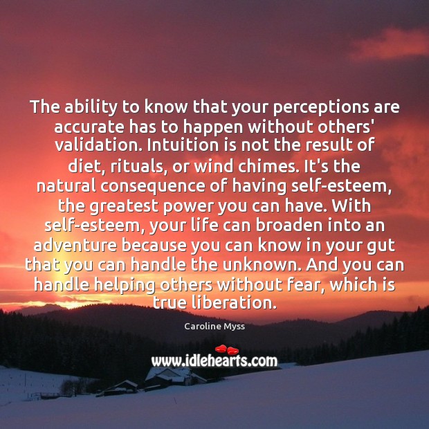 The ability to know that your perceptions are accurate has to happen Caroline Myss Picture Quote