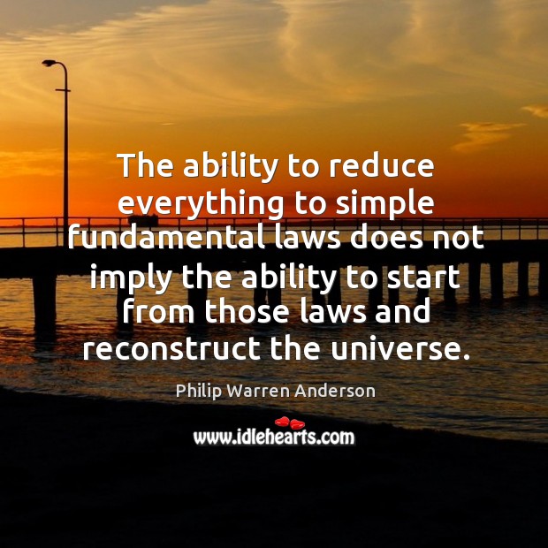 The ability to reduce everything to simple fundamental Philip Warren Anderson Picture Quote