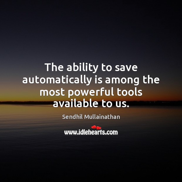 The ability to save automatically is among the most powerful tools available to us. Image