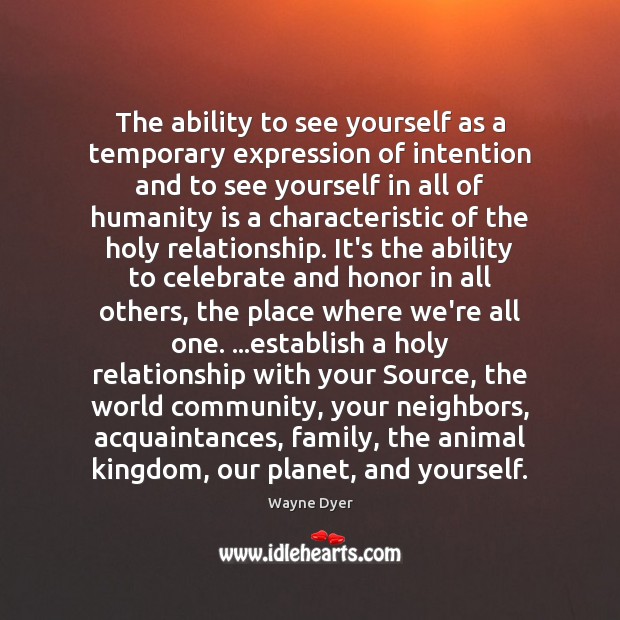 The ability to see yourself as a temporary expression of intention and 