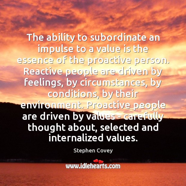 The ability to subordinate an impulse to a value is the essence Stephen Covey Picture Quote