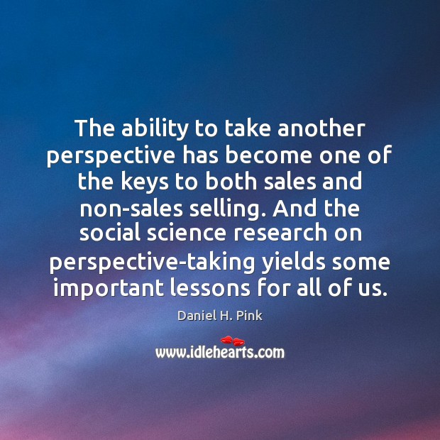 The ability to take another perspective has become one of the keys Daniel H. Pink Picture Quote