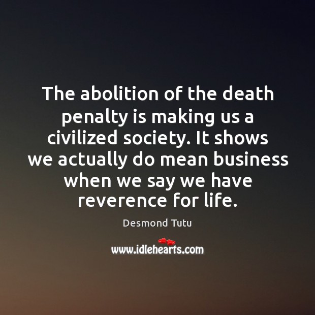 The abolition of the death penalty is making us a civilized society. Desmond Tutu Picture Quote