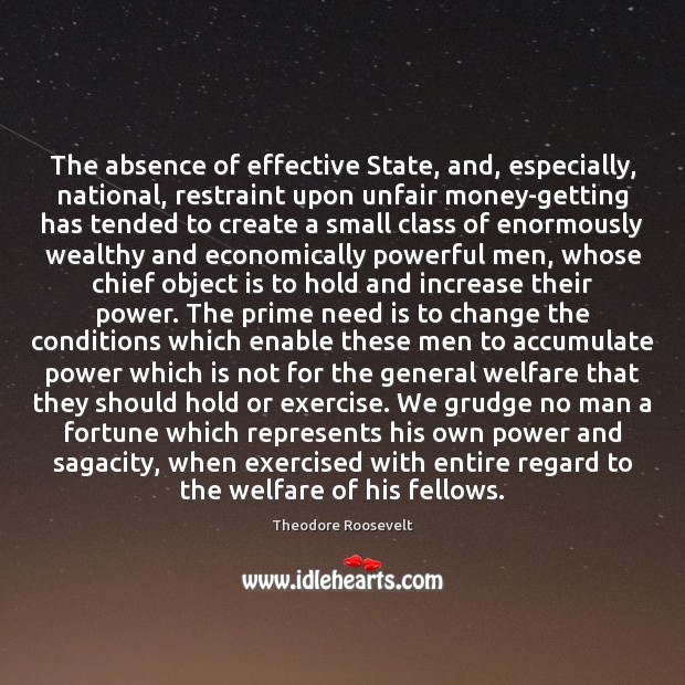 The absence of effective State, and, especially, national, restraint upon unfair money-getting Grudge Quotes Image