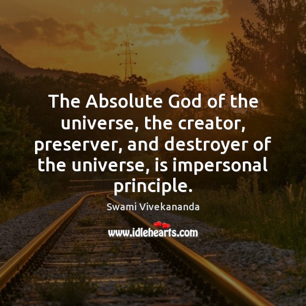The Absolute God of the universe, the creator, preserver, and destroyer of Swami Vivekananda Picture Quote