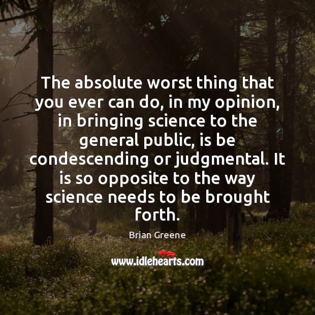 The absolute worst thing that you ever can do, in my opinion, Brian Greene Picture Quote