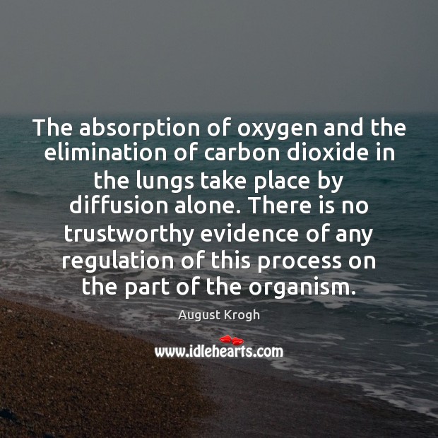 The absorption of oxygen and the elimination of carbon dioxide in the August Krogh Picture Quote
