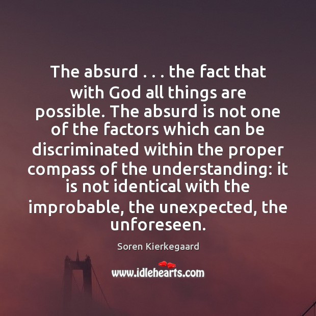 The absurd . . . the fact that with God all things are possible. The Soren Kierkegaard Picture Quote