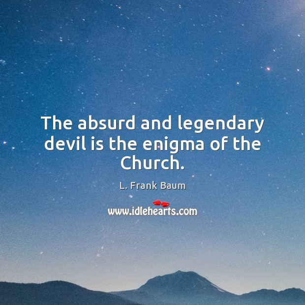 The absurd and legendary devil is the enigma of the Church. Image