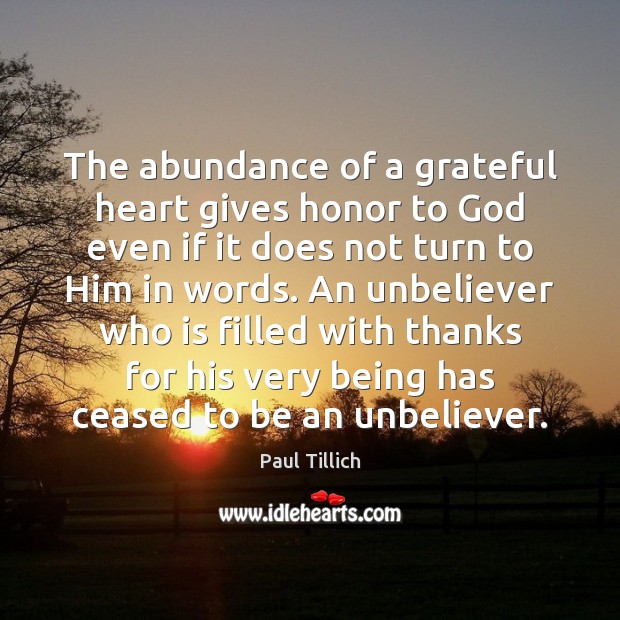 The abundance of a grateful heart gives honor to God even if 