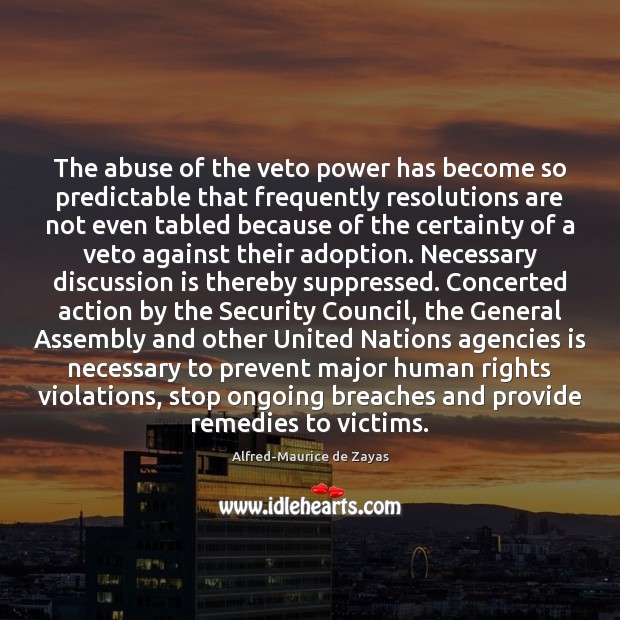 The abuse of the veto power has become so predictable that frequently Alfred-Maurice de Zayas Picture Quote