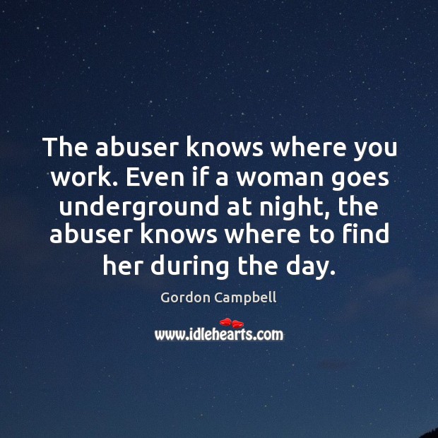 The abuser knows where you work. Even if a woman goes underground Image