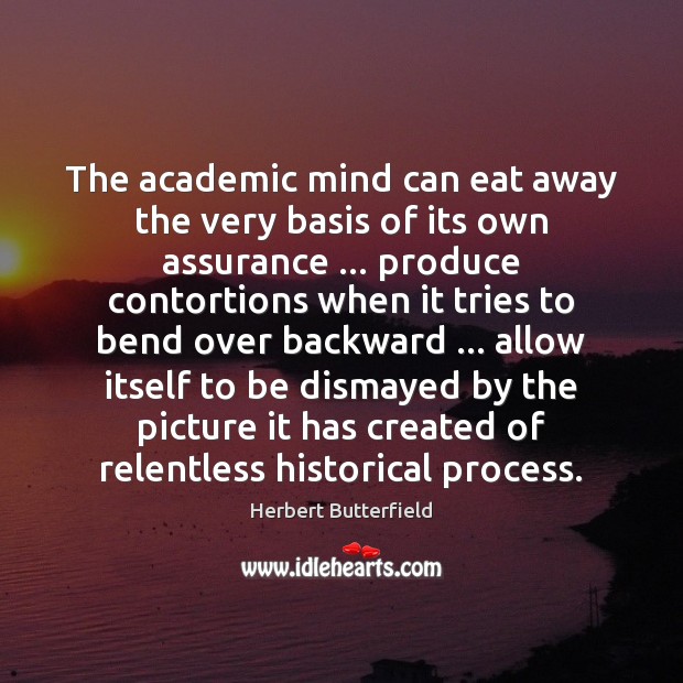 The academic mind can eat away the very basis of its own Image