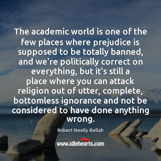 The academic world is one of the few places where prejudice is Image