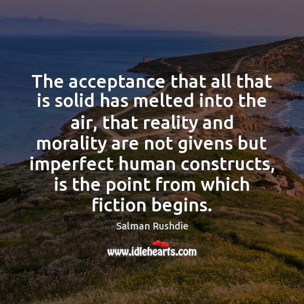 The acceptance that all that is solid has melted into the air, Salman Rushdie Picture Quote