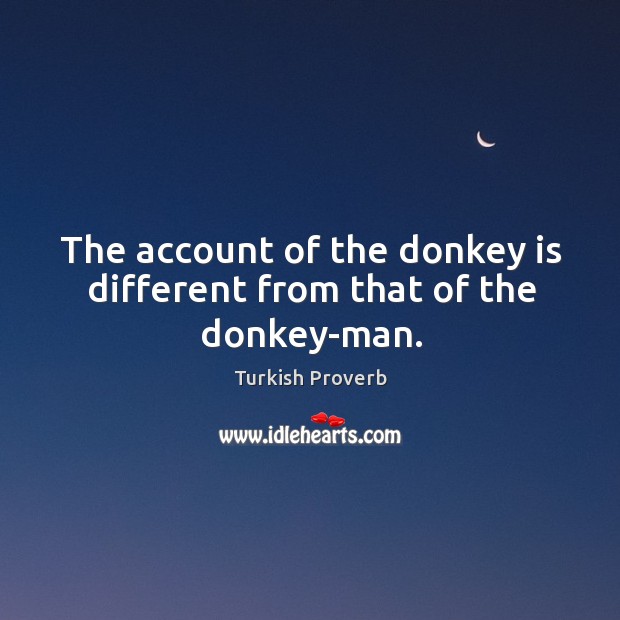 The account of the donkey is different from that of the donkey-man. Turkish Proverbs Image