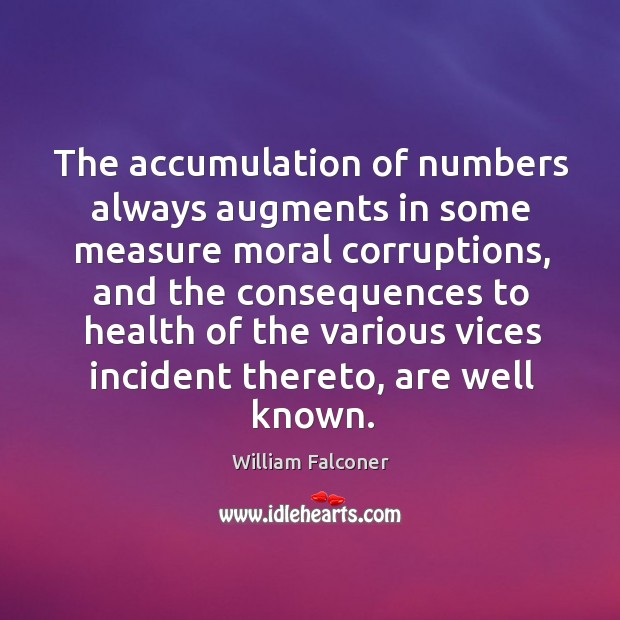 The accumulation of numbers always augments in some measure moral corruptions William Falconer Picture Quote