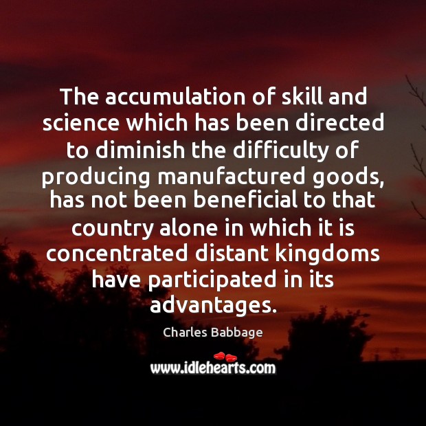 The accumulation of skill and science which has been directed to diminish Alone Quotes Image